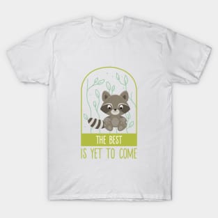 The best is yet to come T-Shirt